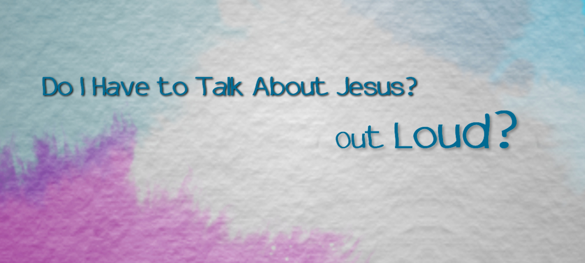 Do I Have to Talk About Jesus? Out Loud?